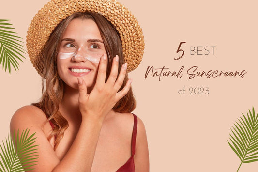 5 Best Natural Sunscreens of 2023: A Comprehensive Guide